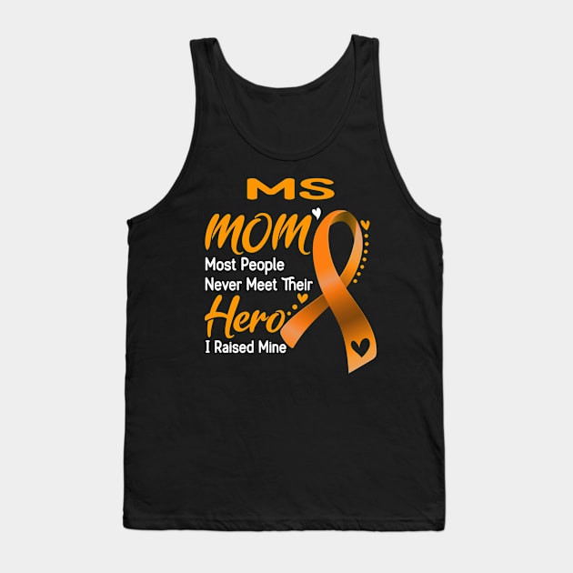 MS MOM Most People Never Meet Their Hero I Raised Mine Support MS Awareness Gifts Tank Top by ThePassion99